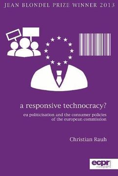 portada A Responsive Technocracy?: EU Politicisation and the Consumer Policies of the European Commission (Ecpr Press Monographs)