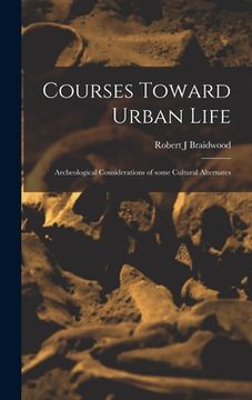 portada Courses Toward Urban Life: Archeological Considerations of Some Cultural Alternates (en Inglés)