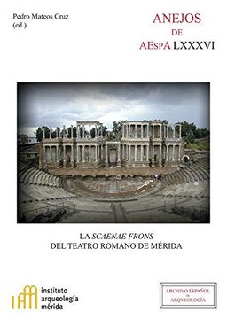 portada La Scaenae Frons del Teatro Romano de Mérida (Anejos del Archivo Español de Arqueología)