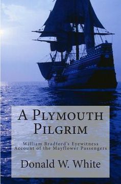 portada A Plymouth Pilgrim: William Bradford's Eyewitness Account of the Mayflower Passengers (en Inglés)