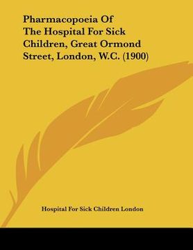 portada pharmacopoeia of the hospital for sick children, great ormond street, london, w.c. (1900) (en Inglés)