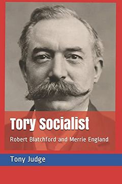 portada Tory Socialist: Robert Blatchford and Merrie England (en Inglés)