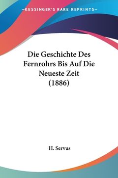 portada Die Geschichte Des Fernrohrs Bis Auf Die Neueste Zeit (1886) (en Alemán)