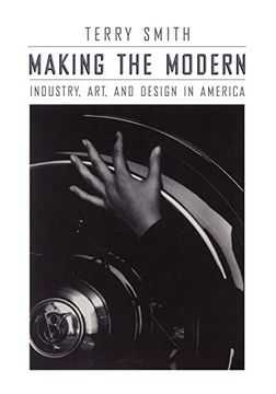 portada Making the Modern: Industry, Art, and Design in America (en Inglés)