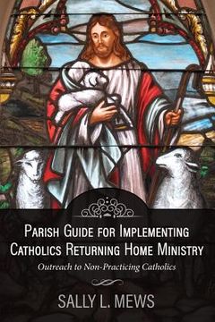 portada Parish Guide for Implementing Catholics Returning Home Ministry: Outreach to Non-Practicing Catholics 