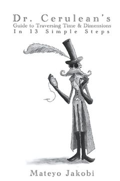 portada Dr. Cerulean's Guide to Traversing Time & Dimensions in 13 Simple Steps (en Inglés)