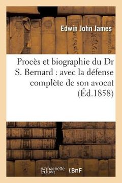 portada Procès Et Biographie Du Dr S. Bernard: Avec La Défense Complète de Son Avocat (en Francés)