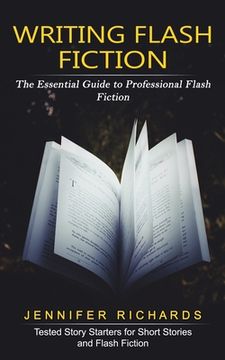 portada Writing Flash Fiction: The Essential Guide to Professional Flash Fiction (Tested Story Starters for Short Stories and Flash Fiction) (en Inglés)
