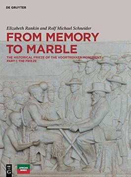 portada From Memory to Marble: The Historical Frieze of the Voortrekker Monument Part i: The Frieze (in English)