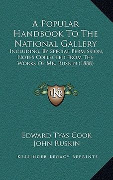 portada a popular handbook to the national gallery: including, by special permission, notes collected from the works of mr. ruskin (1888) (in English)