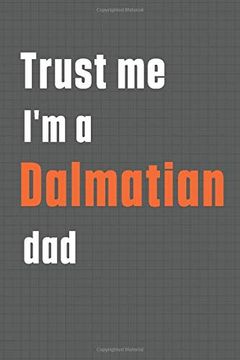 portada Trust me i'm a Dalmatian Dad: For Dalmatian dog dad (en Inglés)