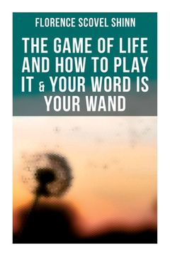 portada The Game of Life and How to Play It & Your Word is Your Wand: Love One Another: Advices for Verbal or Physical Affirmation (en Inglés)
