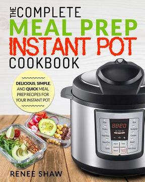 portada Meal Prep Instant Pot Cookbook: The Complete Meal Prep Instant Pot Cookbook Delicious, Simple, and Quick Meal Prep Recipes for Your Instant Pot (en Inglés)