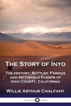 portada The Story of Inyo: The History, Battles, Famous and Notorious Events of Inyo County, California (en Inglés)