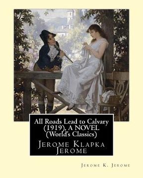 portada All Roads Lead to Calvary (1919), By Jerome K. Jerome A NOVEL (World's Classics): Jerome Klapka Jerome