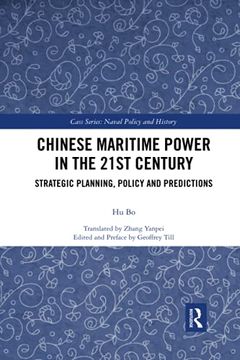portada Chinese Maritime Power in the 21St Century: Strategic Planning, Policy and Predictions (Cass Series: Naval Policy and History) (en Inglés)