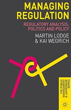 portada Managing Regulation: Regulatory Analysis, Politics and Policy (The Public Management and Leadership Series) (en Inglés)