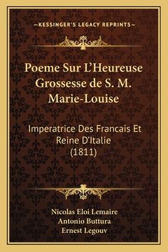 portada Poeme Sur L'Heureuse Grossesse de S. M. Marie-Louise: Imperatrice Des Francais Et Reine D'Italie (1811) (in French)