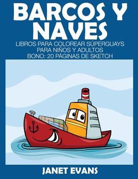 portada Barcos y Naves: Libros Para Colorear Superguays Para Ninos y Adultos (Bono: 20 Paginas de Sketch)