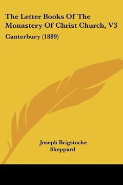portada the letter books of the monastery of christ church, v3: canterbury (1889) (en Inglés)