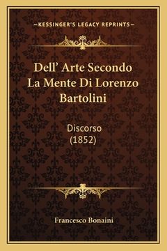 portada Dell' Arte Secondo La Mente Di Lorenzo Bartolini: Discorso (1852) (en Italiano)
