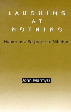 portada laughing at nothing: humor as a response to nihilism (en Inglés)