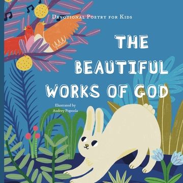 portada The Beautiful Works of God: A poem, scriptures, and discussion about celebrating God for His creations. (en Inglés)