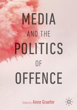portada Media and the Politics of Offence (en Inglés)