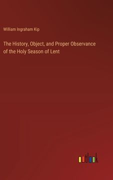 portada The History, Object, and Proper Observance of the Holy Season of Lent (in English)