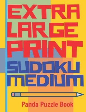 portada Extra Large Print Sudoku Medium: Large Print Sudoku Books For Adults - Sudoku In Very Large Print - Brain Games For Seniors (in English)
