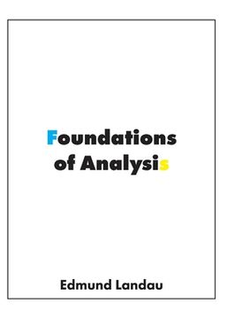 portada Foundations of Analysis: The Arithmetic of Whole, Rational, Irrational and Complex Numbers (en Inglés)