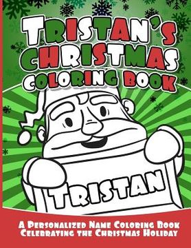portada Tristan's Christmas Coloring Book: A Personalized Name Coloring Book Celebrating the Christmas Holiday