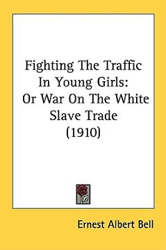 portada fighting the traffic in young girls: or war on the white slave trade (1910) (en Inglés)