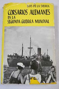 Libro Corsarios alemanes en la segunda guerra mundial, Sierra, Luis de la,  ISBN 47729981. Comprar en Buscalibre