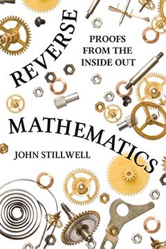 portada Reverse Mathematics: Proofs From the Inside out (en Inglés)