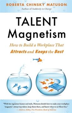 Talent Magnetism: How to Build a Workplace That Attracts and Keeps the Best (en Inglés)