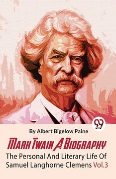 portada Mark Twain A Biography The Personal And Literary Life Of Samuel Langhorne Clemens Vol.3 (en Inglés)