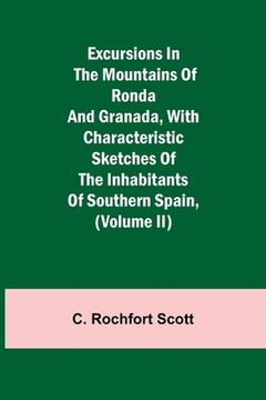 portada Excursions in the mountains of Ronda and Granada, with characteristic sketches of the inhabitants of southern Spain, (Volume II) (en Inglés)