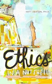 portada Ethics in a Nutshell: The Philosopher'S Approach to Morality in 100 Pages (en Inglés)