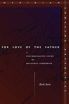 portada For Love of the Father: A Psychoanalytic Study of Religious Terrorism (Meridian: Crossing Aesthetics) (en Inglés)
