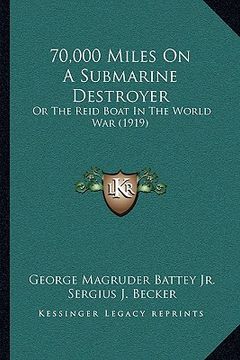 portada 70,000 miles on a submarine destroyer: or the reid boat in the world war (1919) (en Inglés)