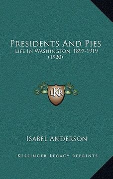 portada presidents and pies: life in washington, 1897-1919 (1920)