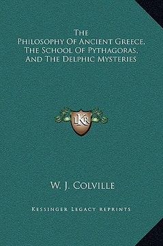 portada the philosophy of ancient greece, the school of pythagoras, and the delphic mysteries (en Inglés)
