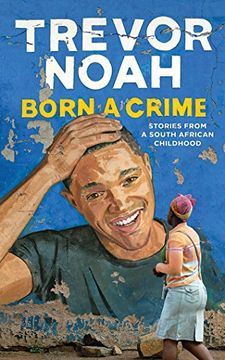 portada Born a Crime: Stories from a South African Childhood