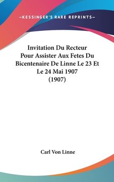 portada Invitation Du Recteur Pour Assister Aux Fetes Du Bicentenaire De Linne Le 23 Et Le 24 Mai 1907 (1907) (en Francés)