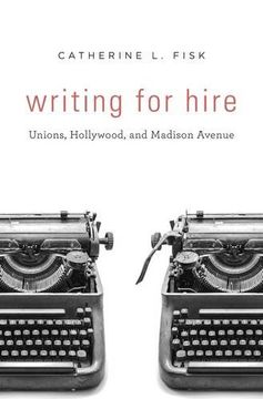 portada Writing for Hire: Unions, Hollywood, and Madison Avenue