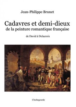 portada Cadavres et Demi-Dieux de la Peinture Romantique Française: De David à Delacroix 