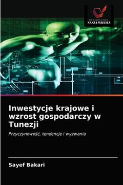 portada Inwestycje krajowe i wzrost gospodarczy w Tunezji (en Polaco)