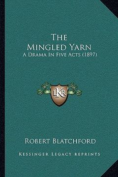 portada the mingled yarn: a drama in five acts (1897) (en Inglés)