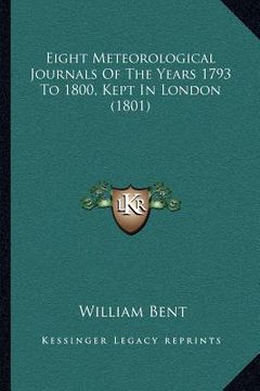 portada eight meteorological journals of the years 1793 to 1800, kept in london (1801) (en Inglés)
